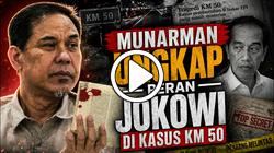 SERU! MUNARMAN BOCORKAN PERAN PENTING JOKOWI DIBALIK TRAGEDI KM 50