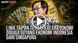 DOKTOR ABDULLAH: LIMA TAIPAN TERKAYA INDONESIA KUASAI 40 PERSEN PERPUTARAN UANG ASIA TENGGARA