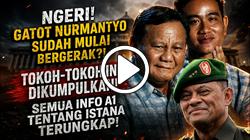 NGERI! GATOT NURMANTYO SUDAH MULAI GERAK?! TOKOH-TOKOH INI DIKUMPULKAN! INFO A1 ISTANA TERUNGKAP?!